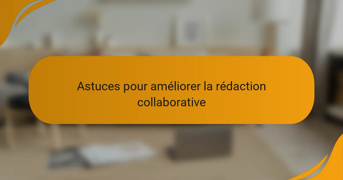 Astuces pour améliorer la rédaction collaborative