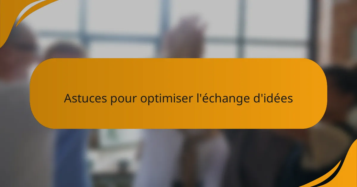Astuces pour optimiser l'échange d'idées