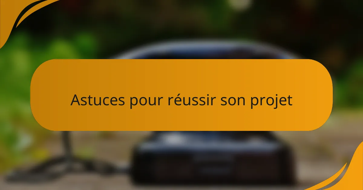 Astuces pour réussir son projet