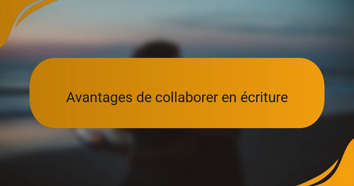 Avantages de collaborer en écriture