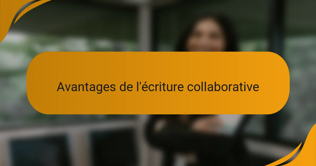 Avantages de l'écriture collaborative