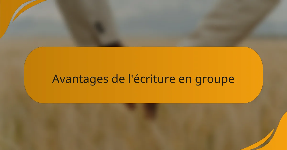 Avantages de l'écriture en groupe