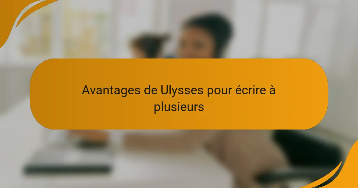Avantages de Ulysses pour écrire à plusieurs