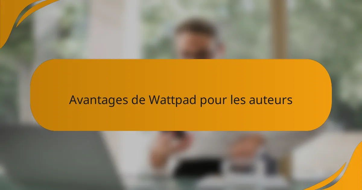 Avantages de Wattpad pour les auteurs