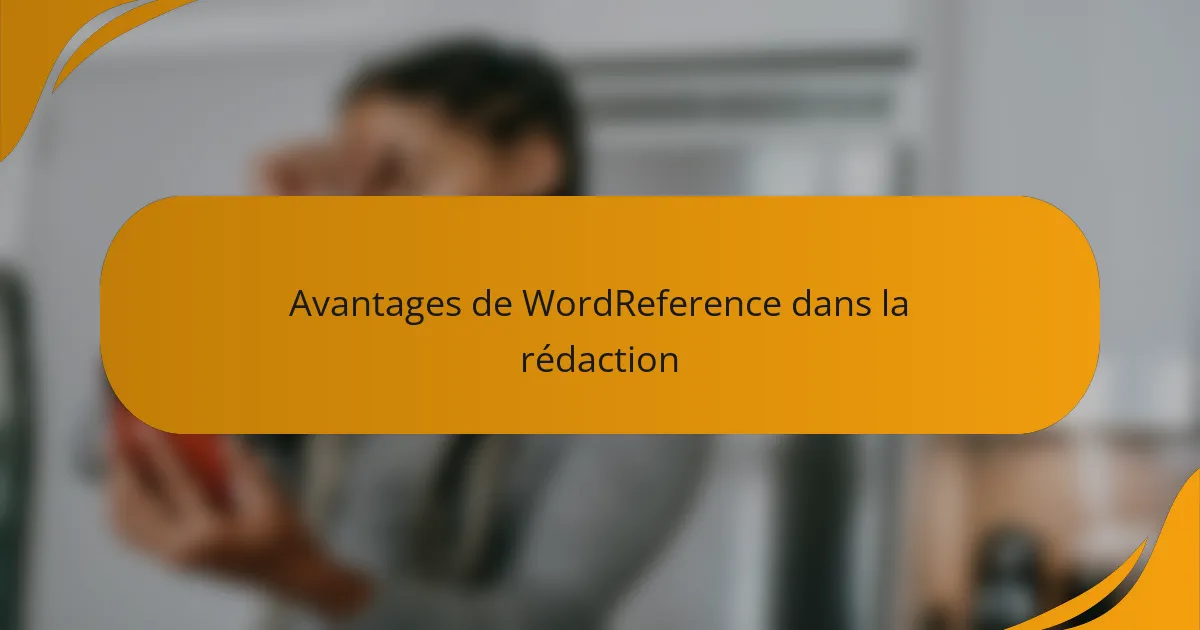 Avantages de WordReference dans la rédaction