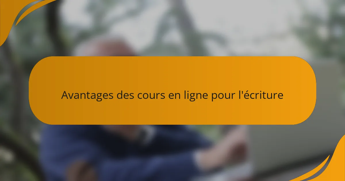 Avantages des cours en ligne pour l'écriture