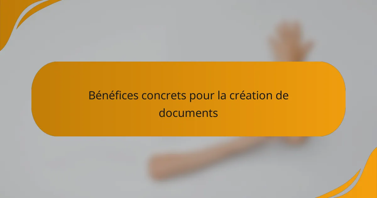 Bénéfices concrets pour la création de documents