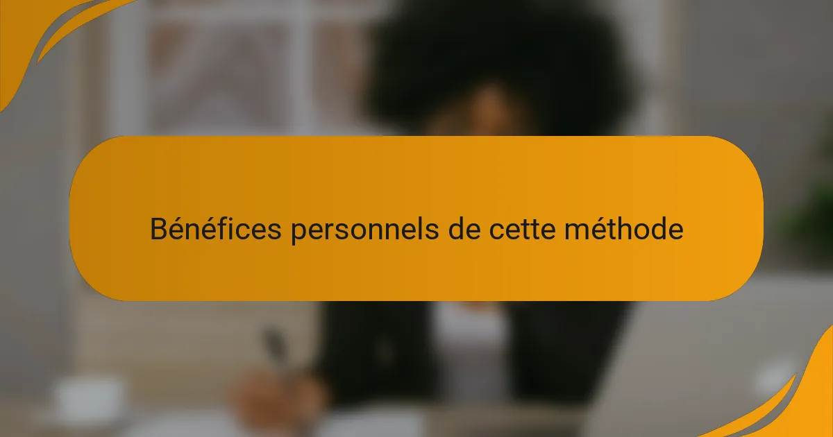 Bénéfices personnels de cette méthode