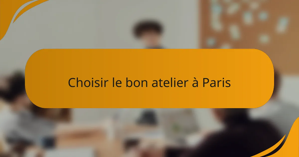 Choisir le bon atelier à Paris
