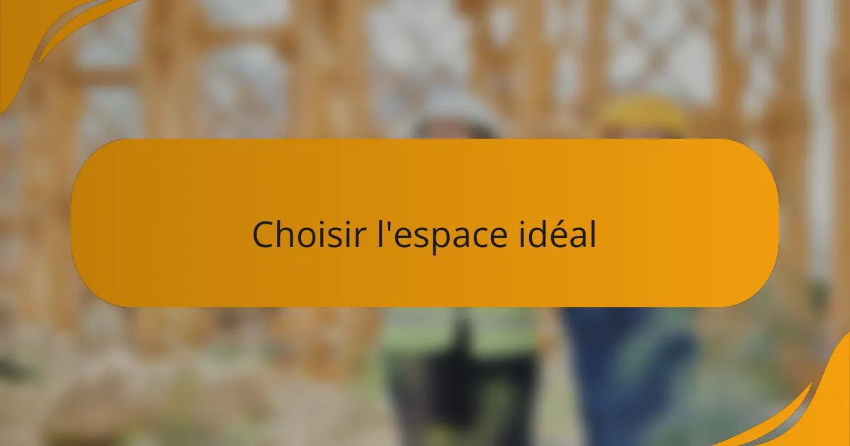 Choisir l'espace idéal