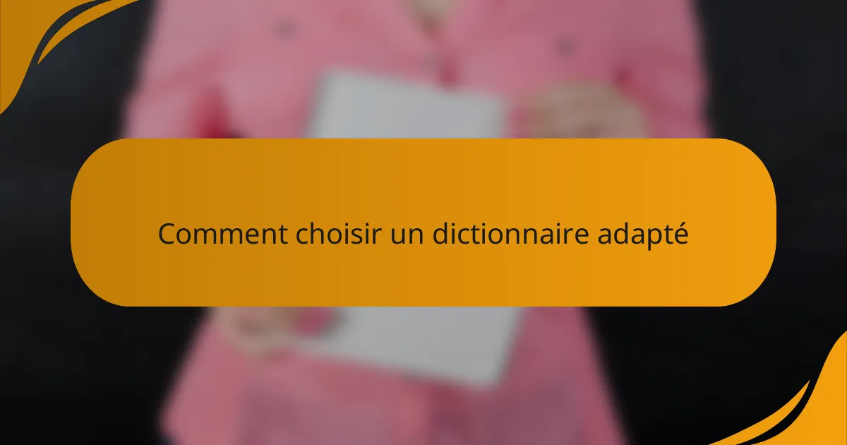 Comment choisir un dictionnaire adapté