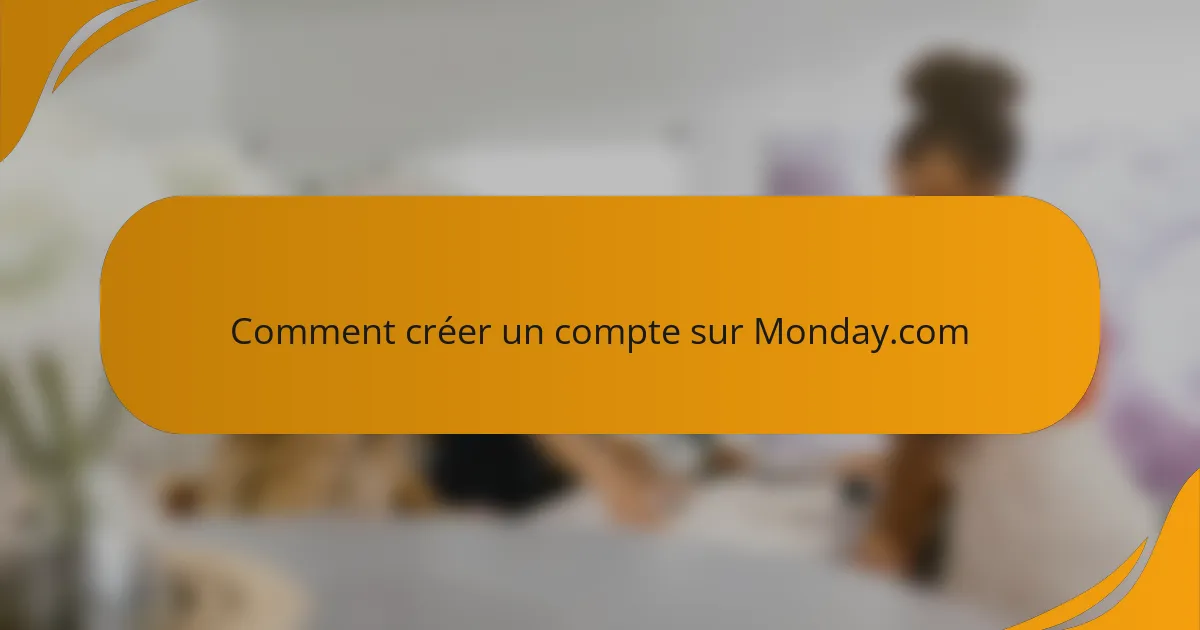 Comment créer un compte sur Monday.com