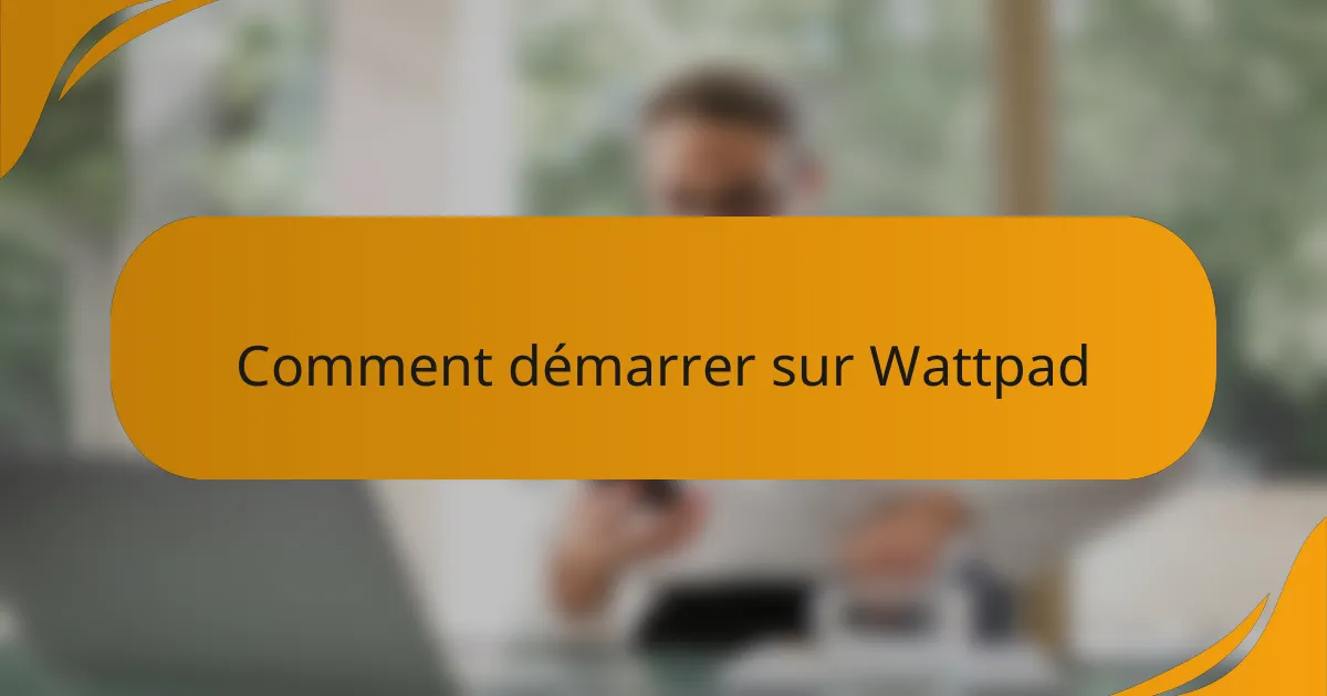 Comment démarrer sur Wattpad