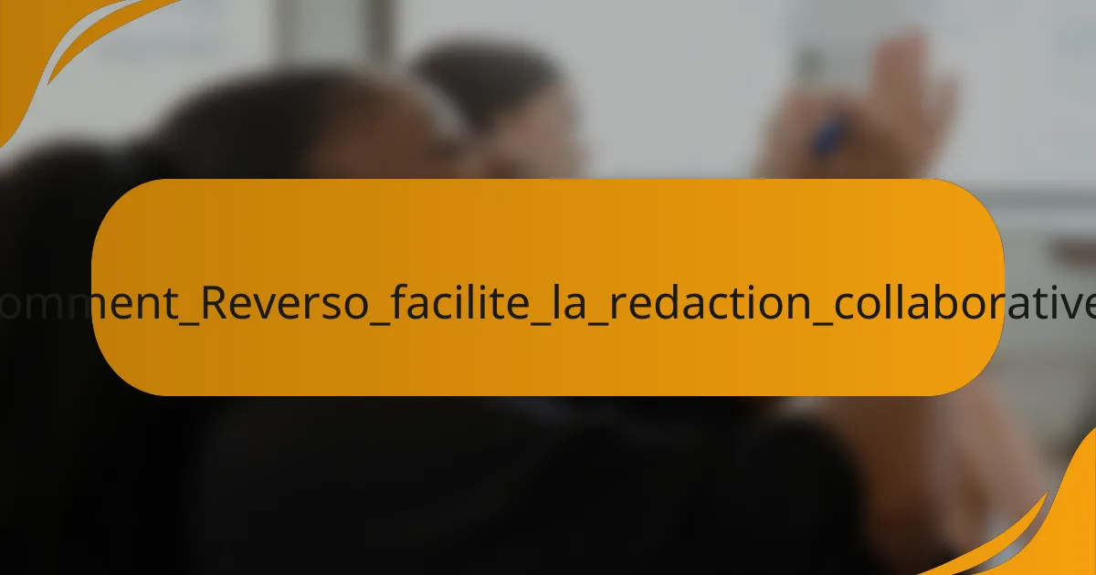 Comment_Reverso_facilite_la_redaction_collaborative_