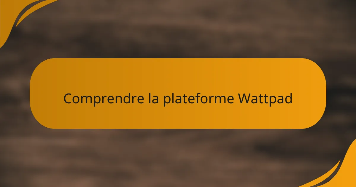 Comprendre la plateforme Wattpad