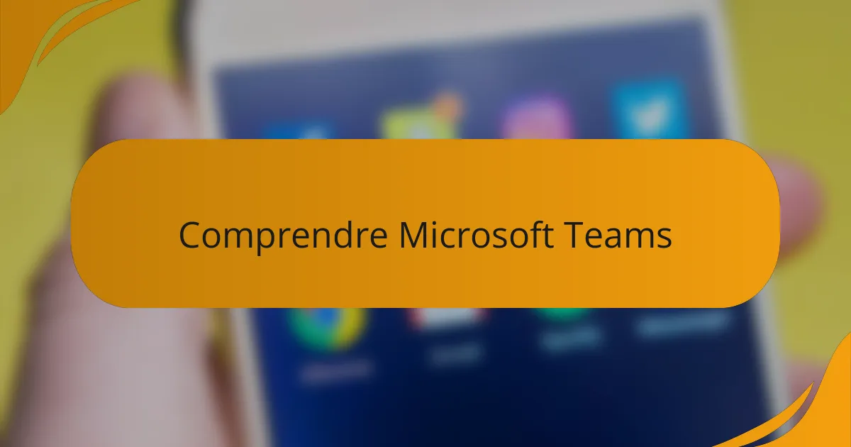 Comprendre Microsoft Teams
