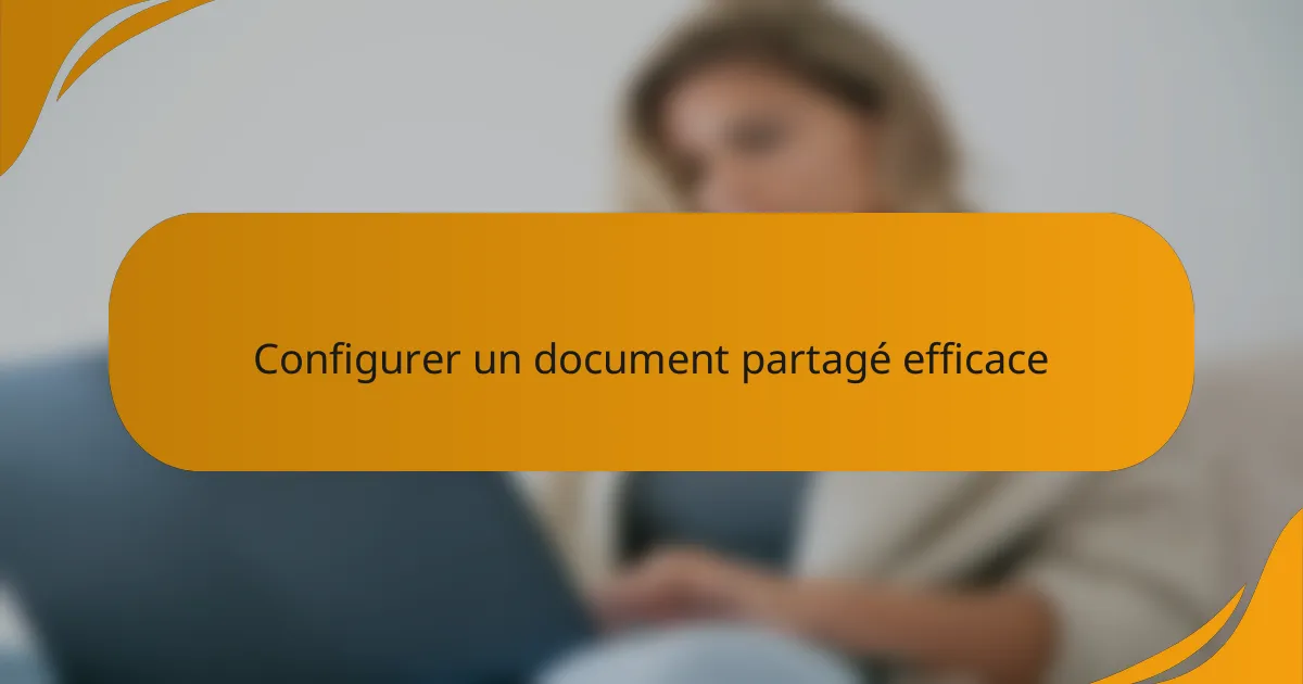Configurer un document partagé efficace