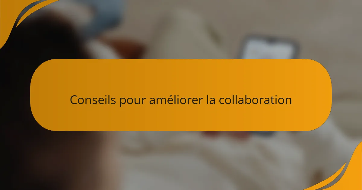 Conseils pour améliorer la collaboration