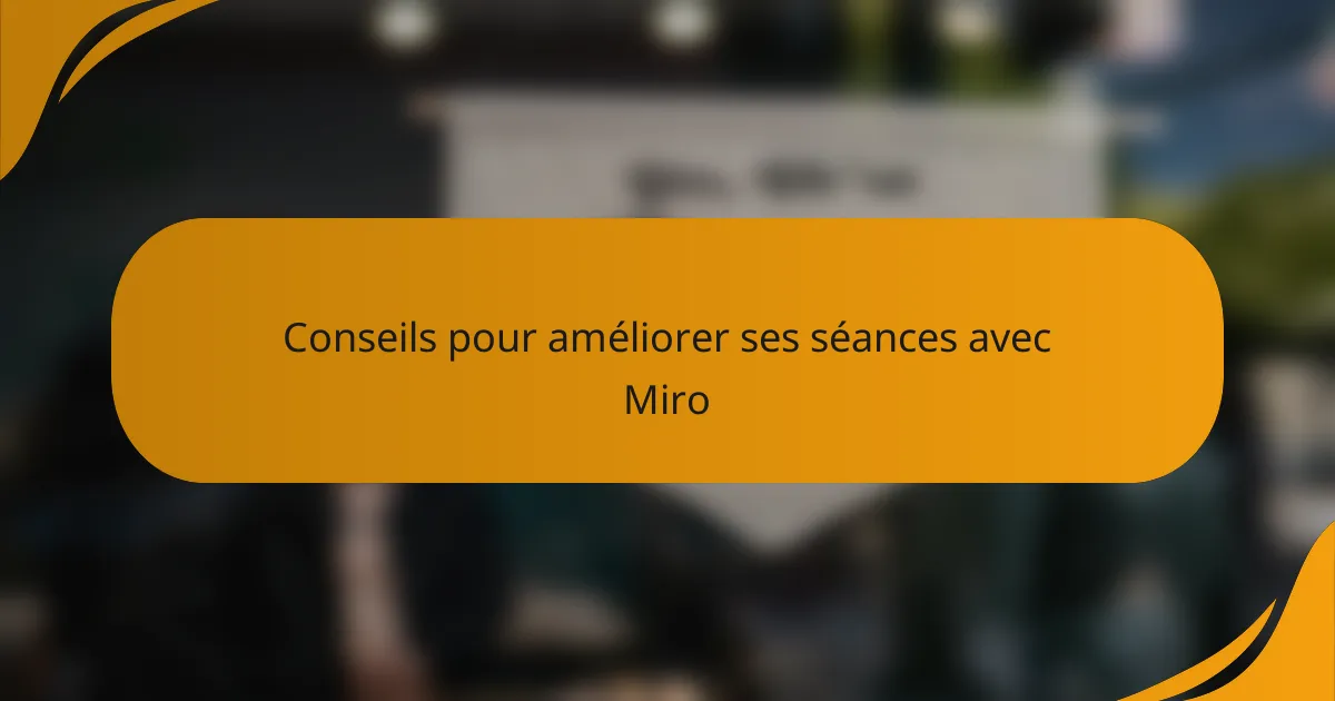 Conseils pour améliorer ses séances avec Miro