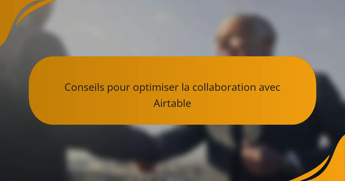 Conseils pour optimiser la collaboration avec Airtable