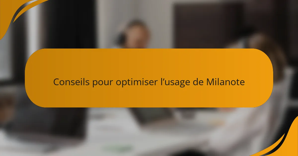 Conseils pour optimiser l’usage de Milanote