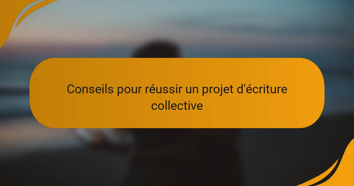 Conseils pour réussir un projet d'écriture collective
