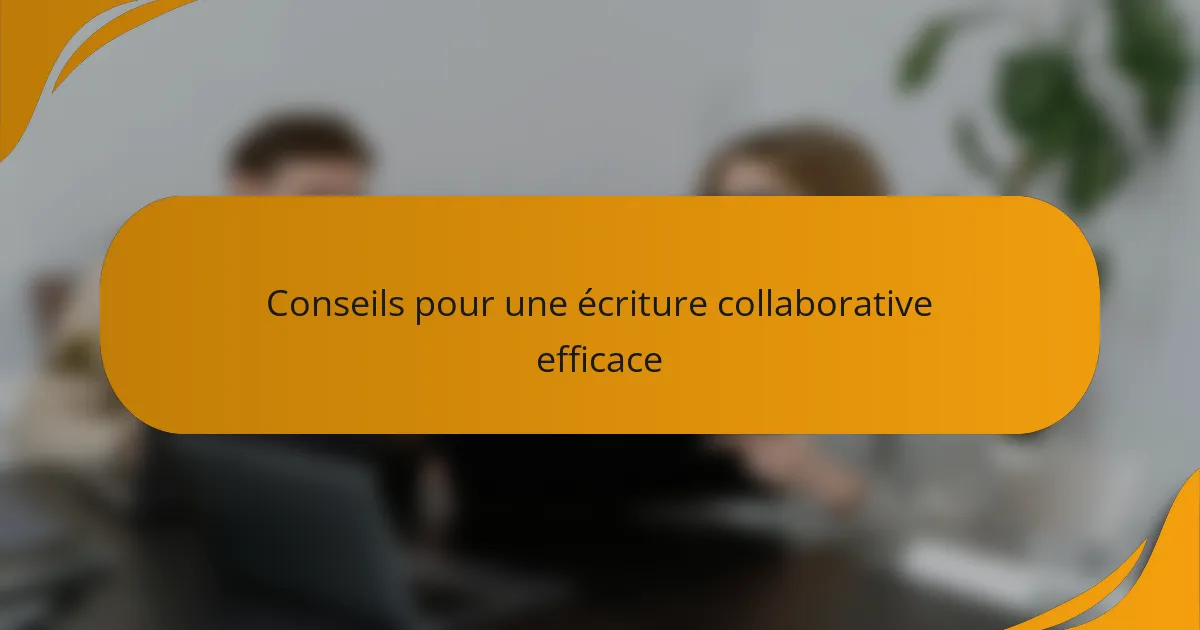 Conseils pour une écriture collaborative efficace