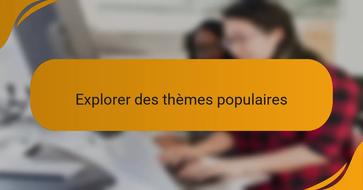 Explorer des thèmes populaires