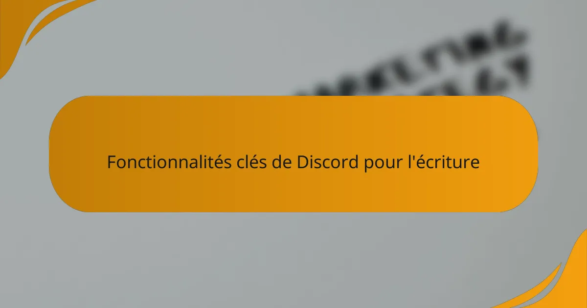 Fonctionnalités clés de Discord pour l'écriture