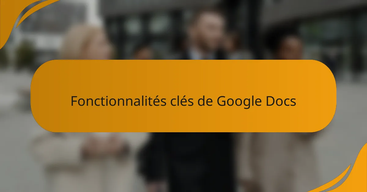 Fonctionnalités clés de Google Docs