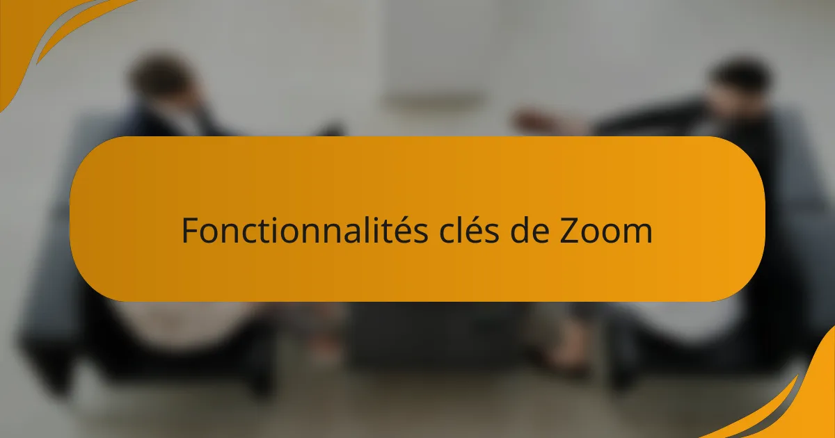 Fonctionnalités clés de Zoom