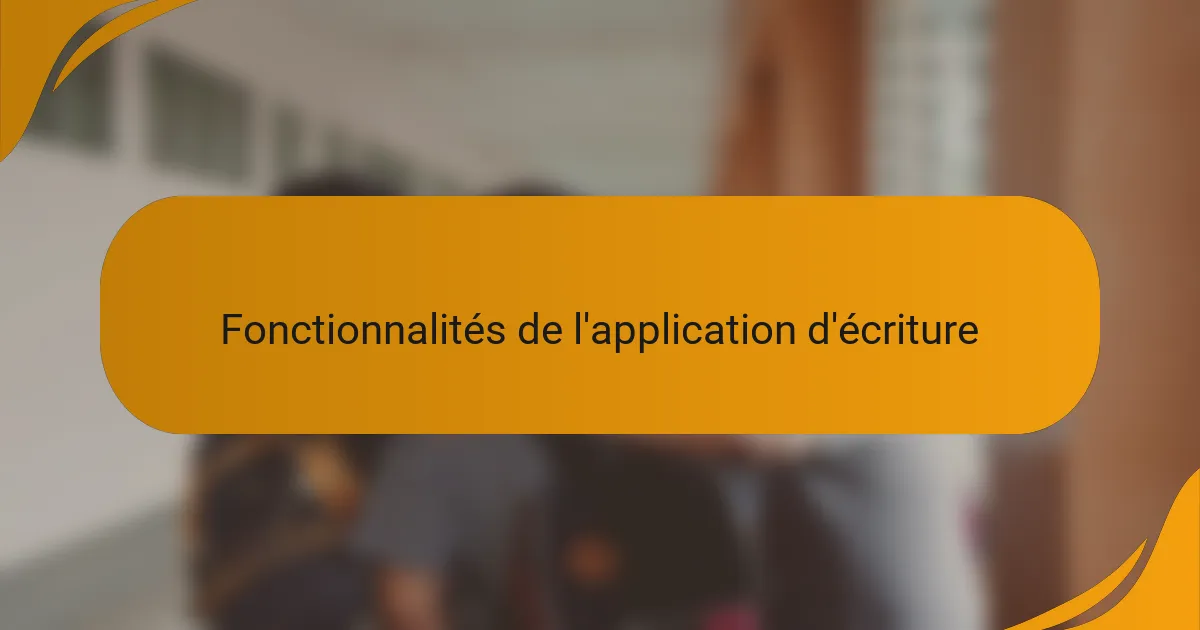 Fonctionnalités de l'application d'écriture
