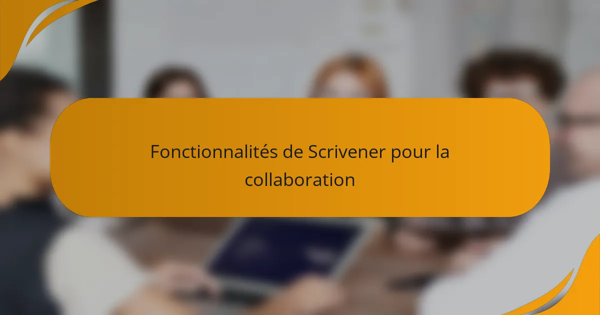 Fonctionnalités de Scrivener pour la collaboration