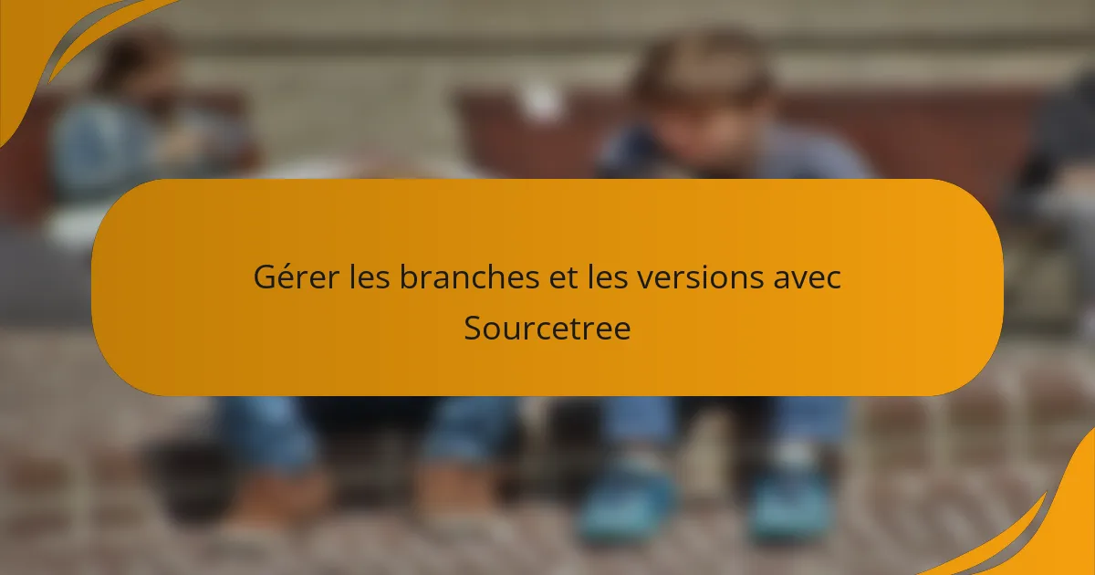 Gérer les branches et les versions avec Sourcetree