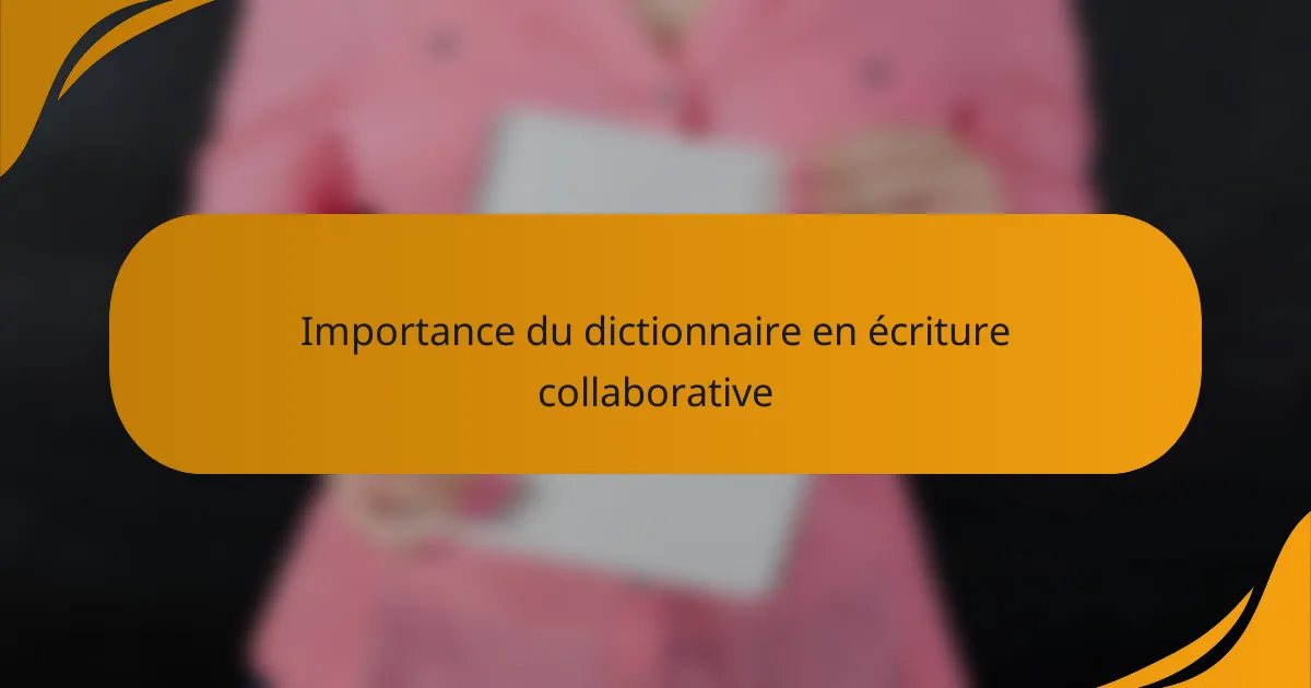 Importance du dictionnaire en écriture collaborative