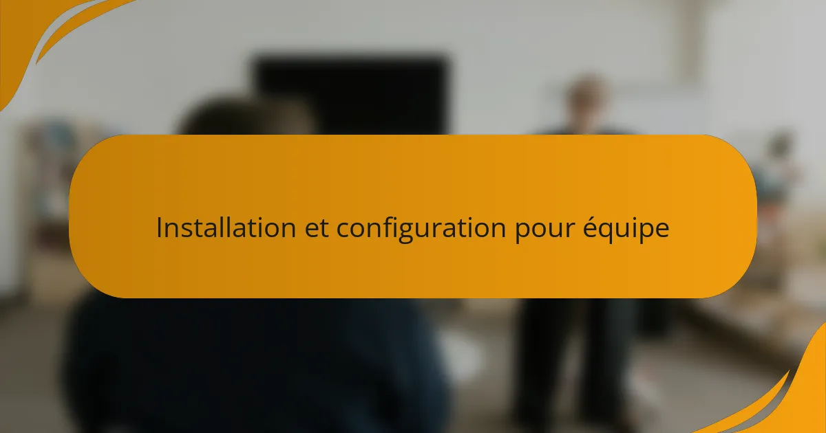 Installation et configuration pour équipe