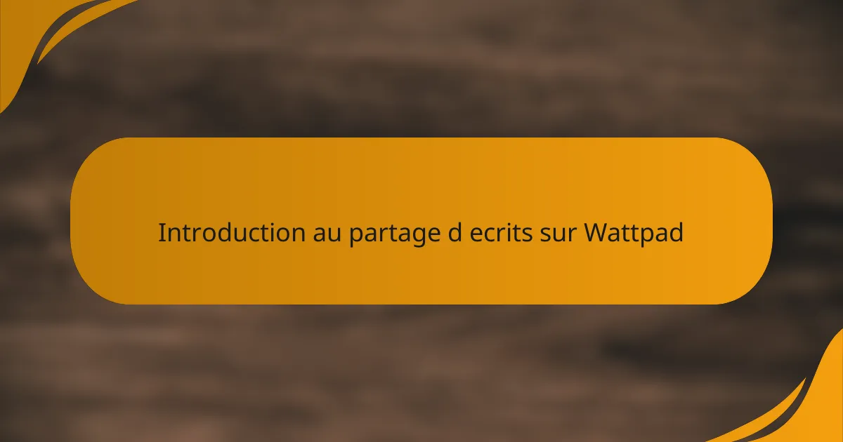 Introduction au partage d ecrits sur Wattpad