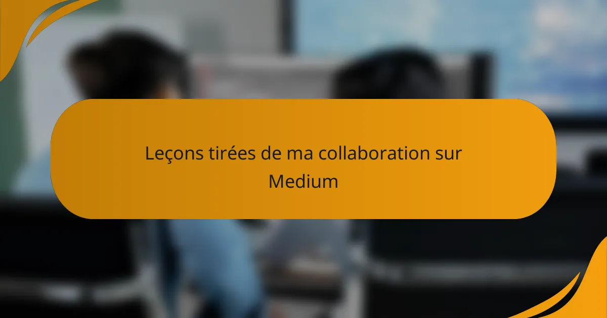 Leçons tirées de ma collaboration sur Medium