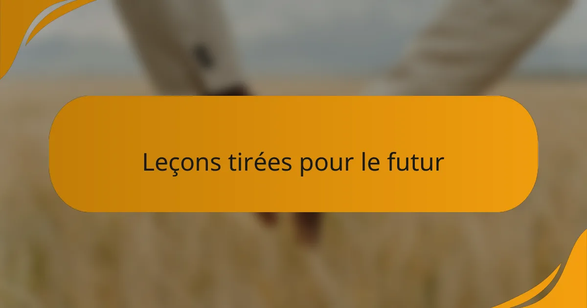 Leçons tirées pour le futur