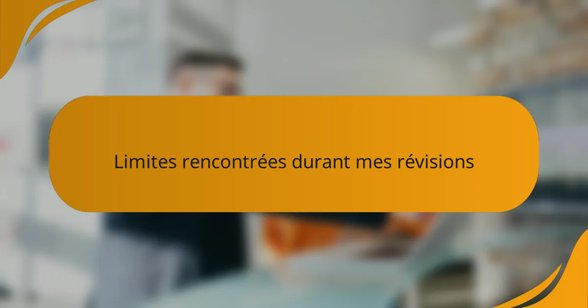 Limites rencontrées durant mes révisions