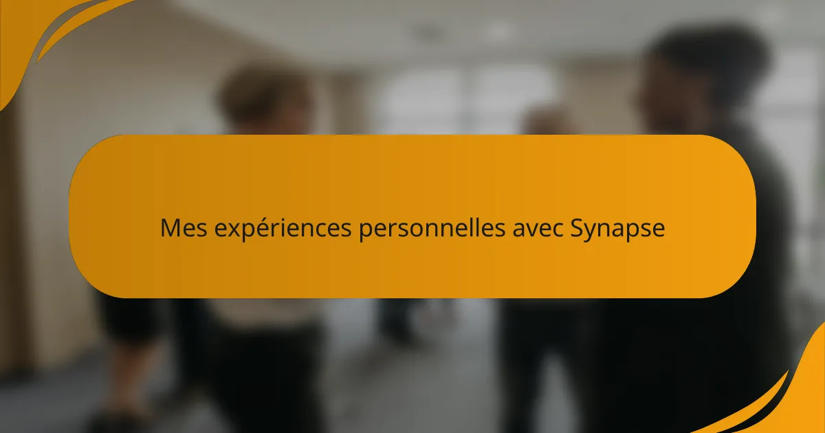 Mes expériences personnelles avec Synapse
