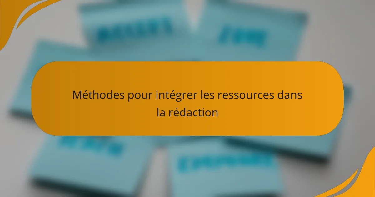Méthodes pour intégrer les ressources dans la rédaction