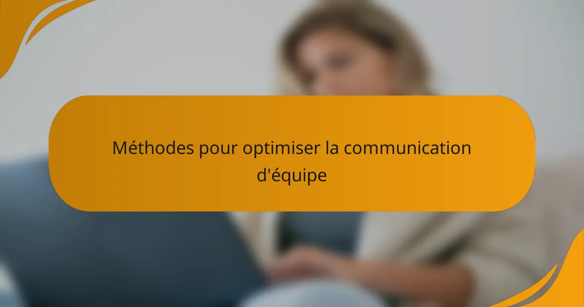 Méthodes pour optimiser la communication d'équipe