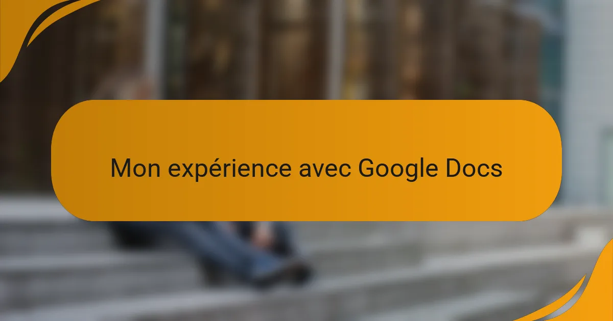 Mon expérience avec Google Docs