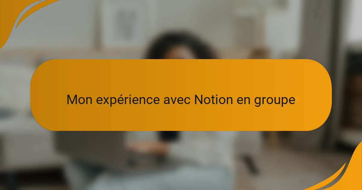 Mon expérience avec Notion en groupe