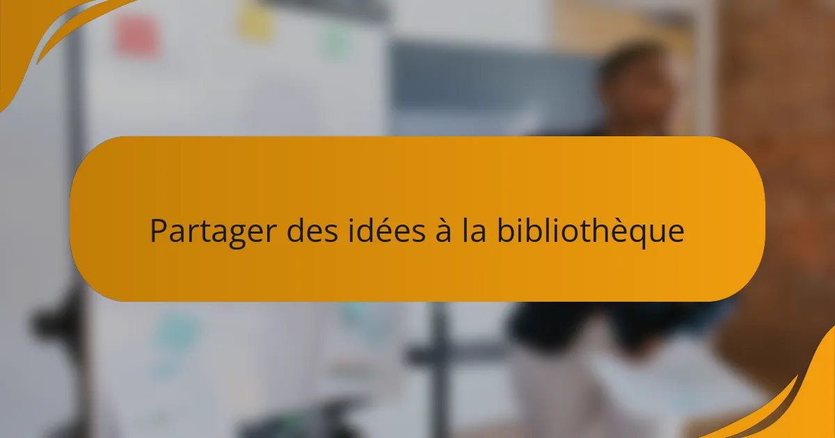 Partager des idées à la bibliothèque
