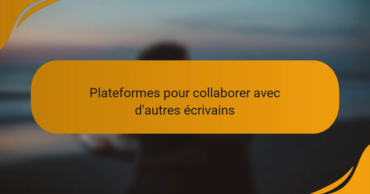Plateformes pour collaborer avec d'autres écrivains