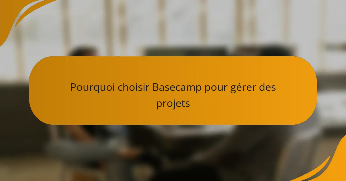 Pourquoi choisir Basecamp pour gérer des projets