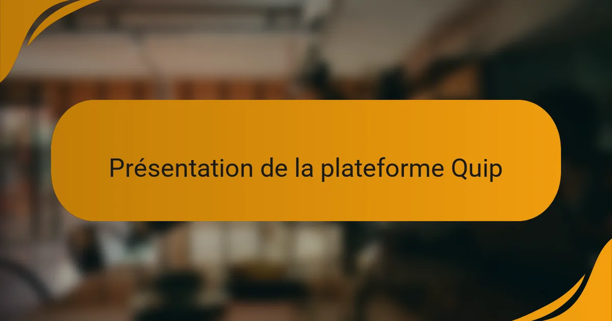 Présentation de la plateforme Quip