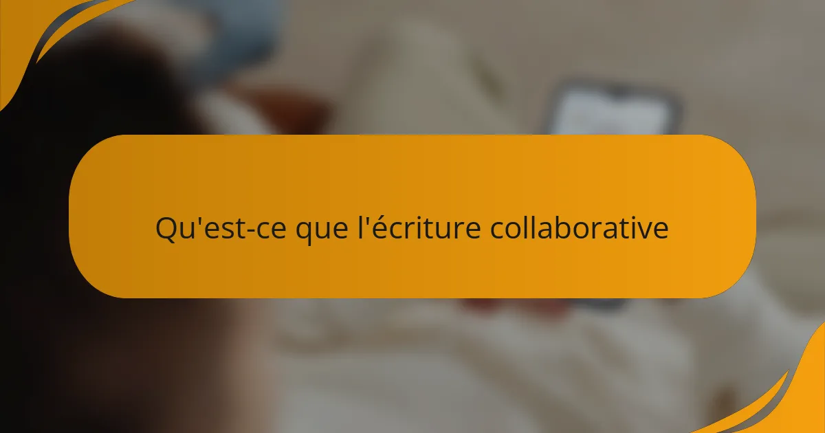 Qu'est-ce que l'écriture collaborative
